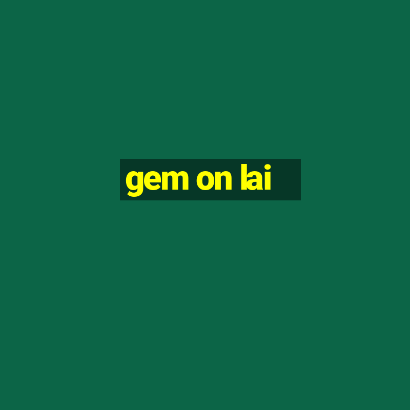 gem on lai