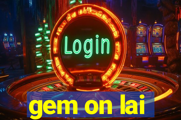 gem on lai