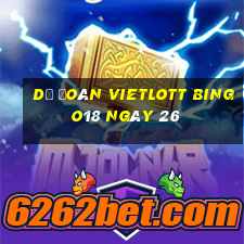 Dự Đoán vietlott Bingo18 ngày 26