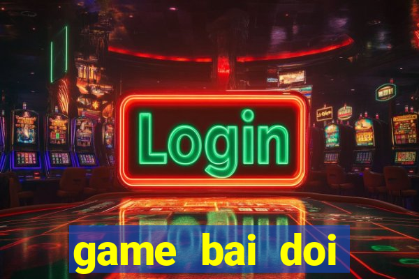 game bai doi thuong kiemtinh