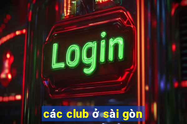 các club ở sài gòn