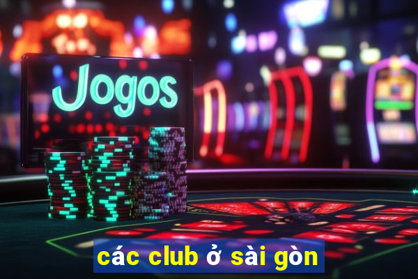 các club ở sài gòn