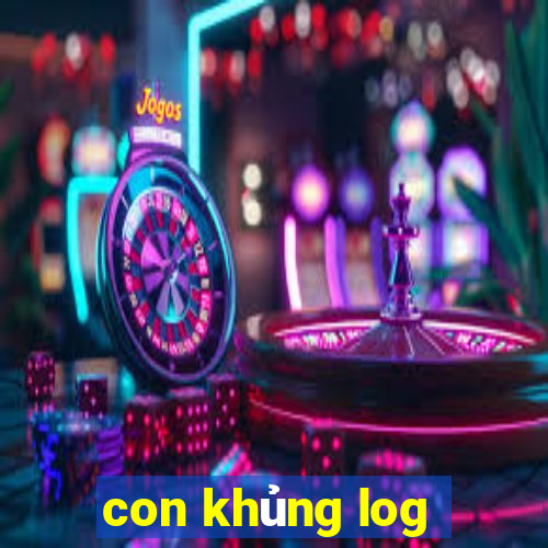 con khủng log