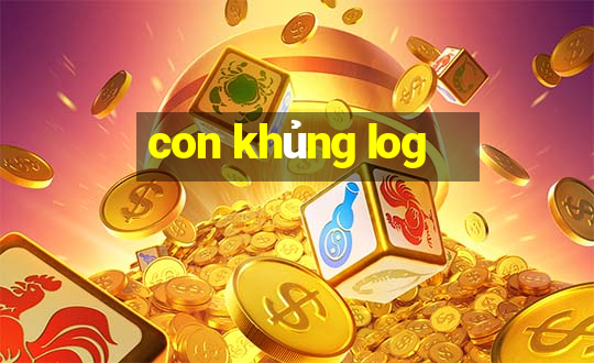 con khủng log