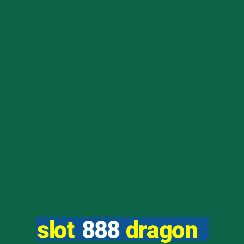 slot 888 dragon