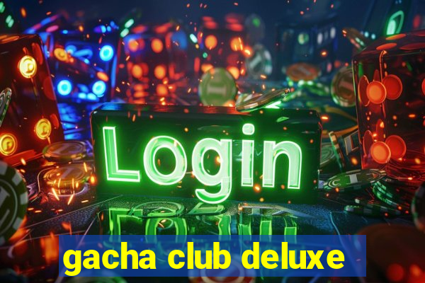 gacha club deluxe