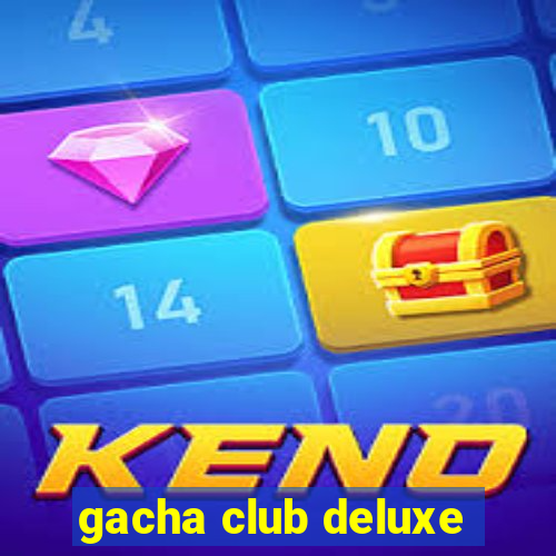 gacha club deluxe