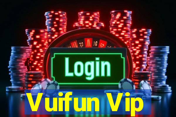 Vuifun Vip