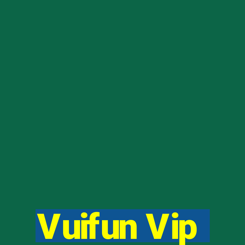 Vuifun Vip