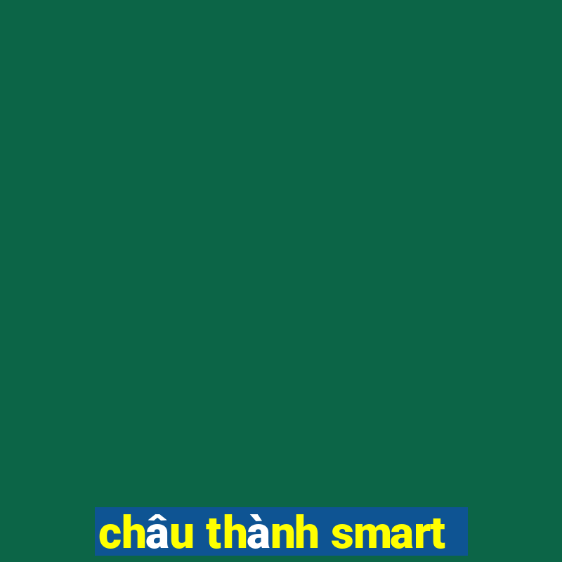 châu thành smart