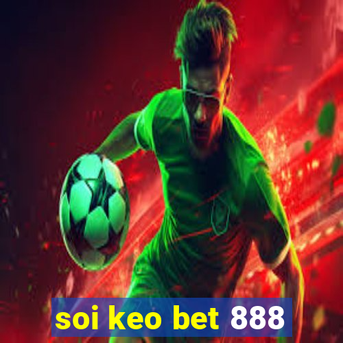 soi keo bet 888