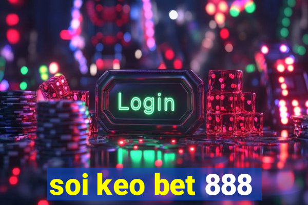 soi keo bet 888