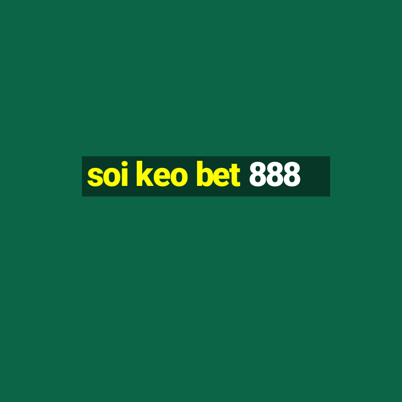 soi keo bet 888