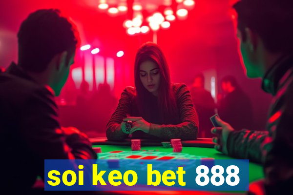 soi keo bet 888