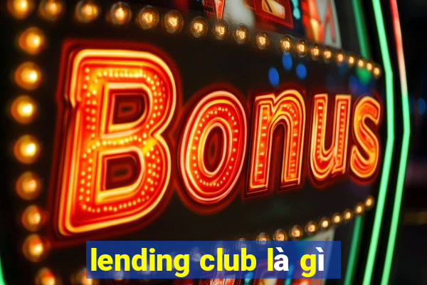 lending club là gì