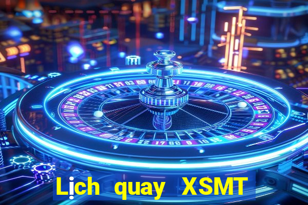 Lịch quay XSMT ngày 10