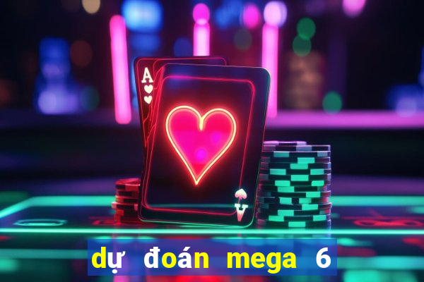 dự đoán mega 6 45 hôm nay