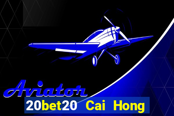 20bet20 Cai Hong 20 Đăng ký