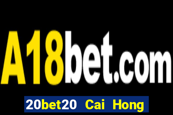 20bet20 Cai Hong 20 Đăng ký