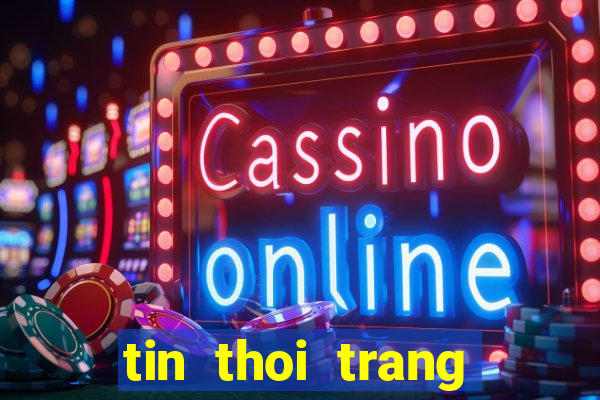 tin thoi trang giai tri