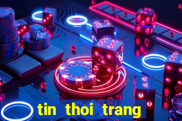 tin thoi trang giai tri