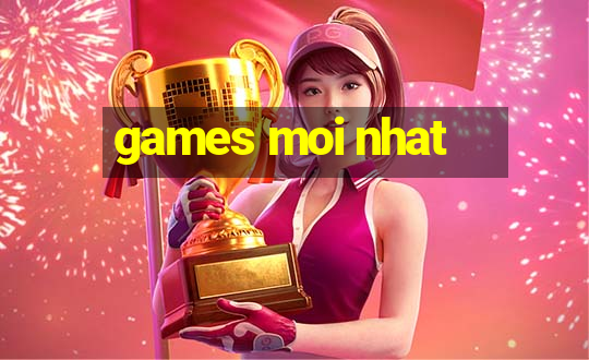 games moi nhat