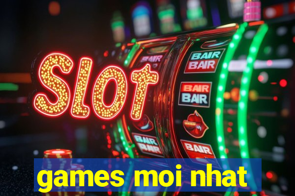 games moi nhat