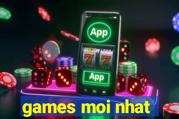 games moi nhat