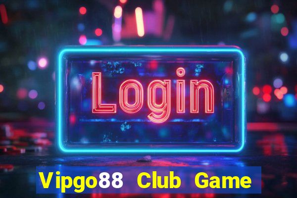 Vipgo88 Club Game Bài Nổ Hũ Uy Tín