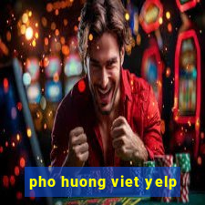 pho huong viet yelp