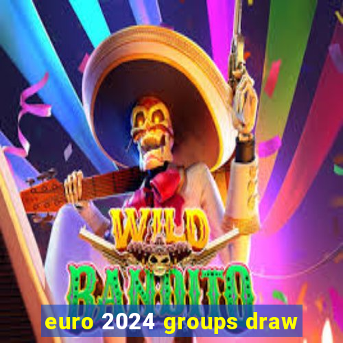 euro 2024 groups draw