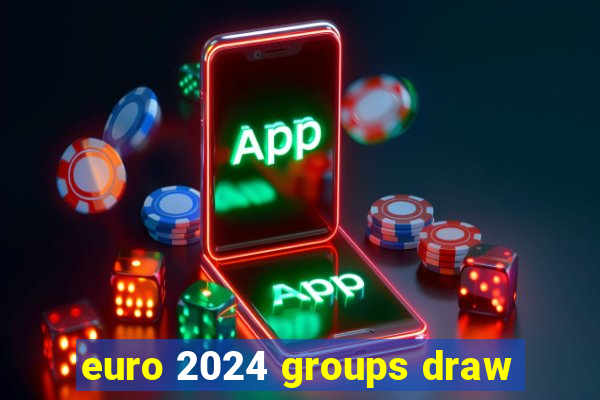 euro 2024 groups draw