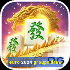 euro 2024 groups draw