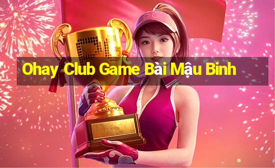 Ohay Club Game Bài Mậu Binh