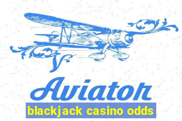 blackjack casino odds