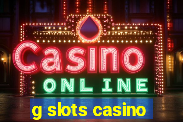 g slots casino