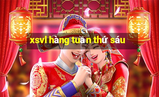 xsvl hàng tuần thứ sáu