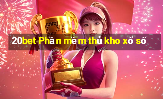 20bet Phần mềm thủ kho xổ số