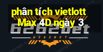 phân tích vietlott Max 4D ngày 3