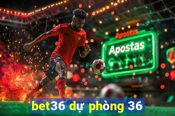 bet36 dự phòng 36