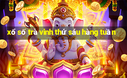 xổ số trà vinh thứ sáu hàng tuần