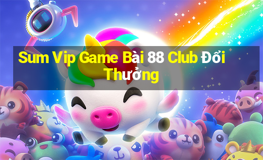 Sum Vip Game Bài 88 Club Đổi Thưởng