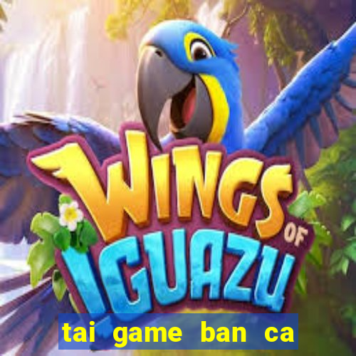 tai game ban ca cho win 7