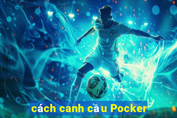 cách canh cầu Pocker