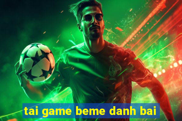 tai game beme danh bai