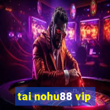 tai nohu88 vip