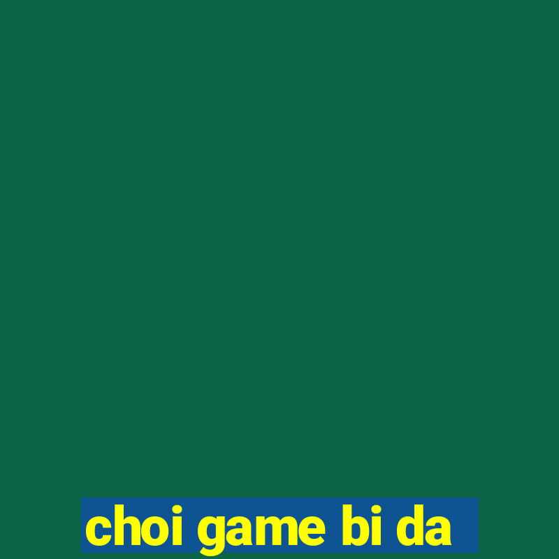 choi game bi da