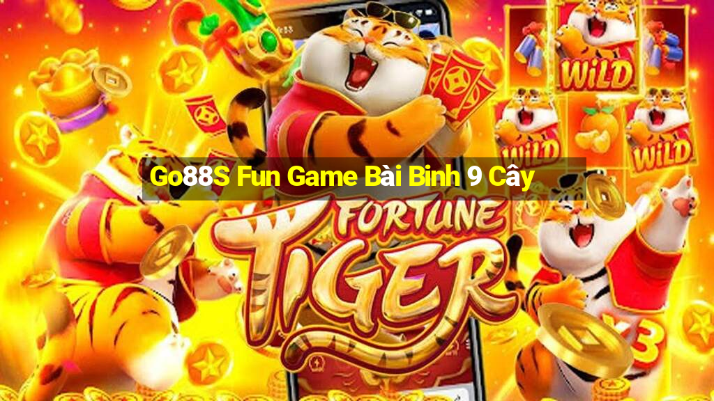 Go88S Fun Game Bài Binh 9 Cây