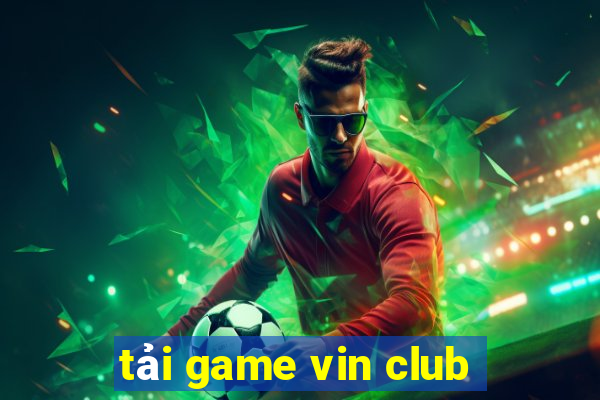 tải game vin club