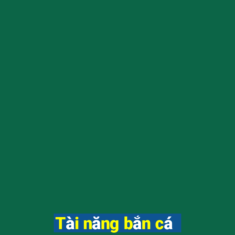 Tài năng bắn cá